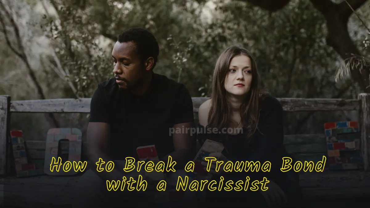 How to Break a Trauma Bond with a Narcissist