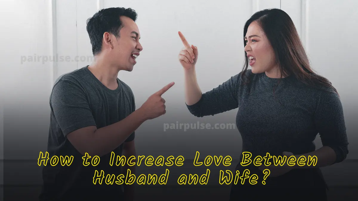 How to Increase Love Between Husband and Wife