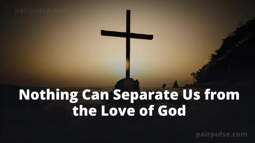 Nothing Can Separate Us from the Love of God
