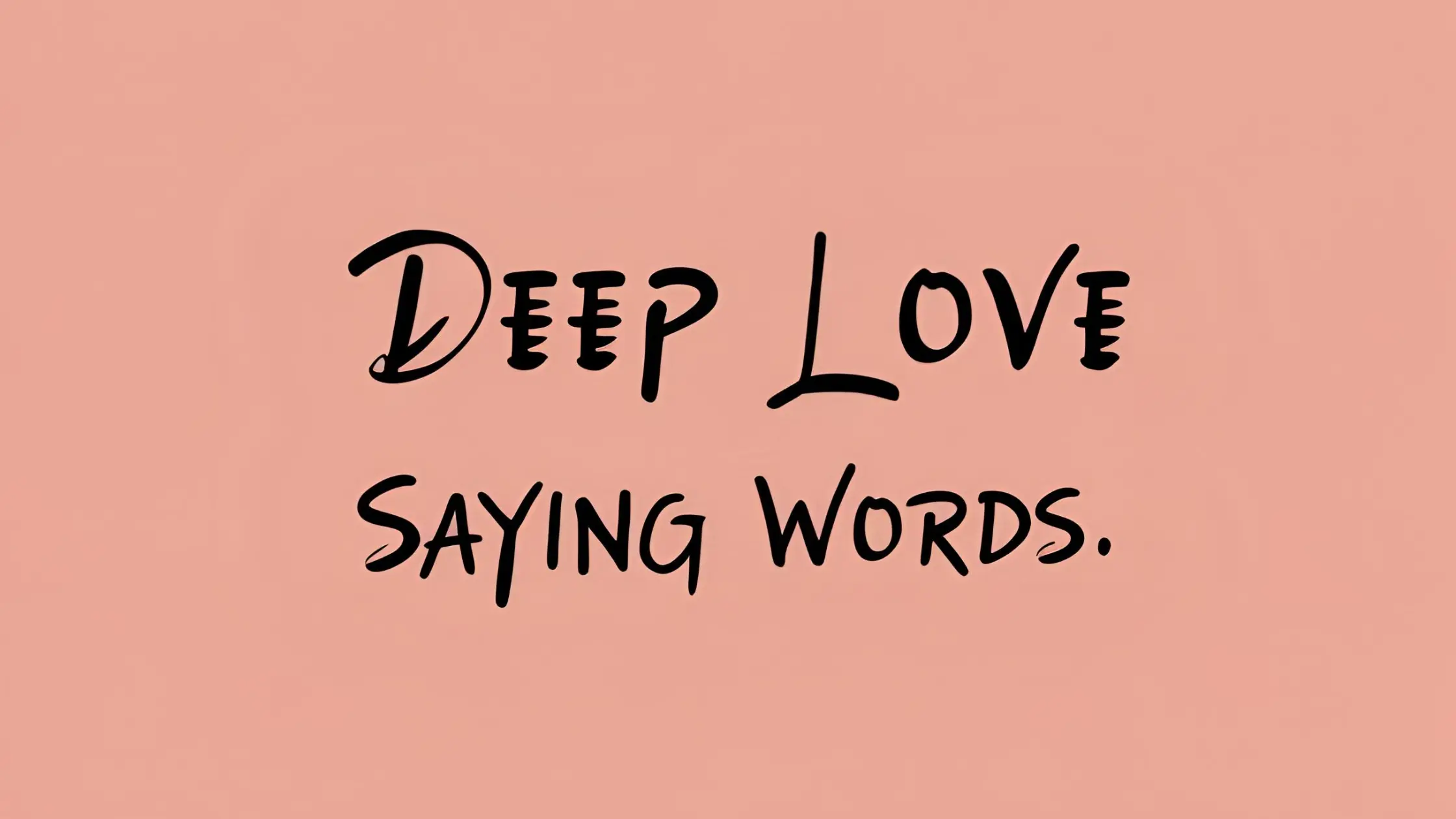 Deep Love Saying Words