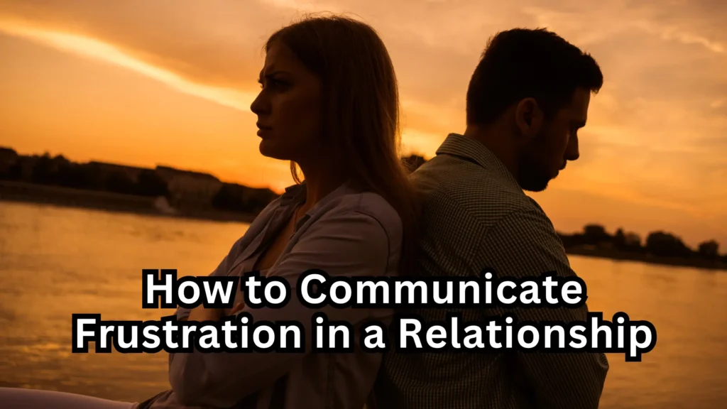 How to Communicate Frustration in a Relationship