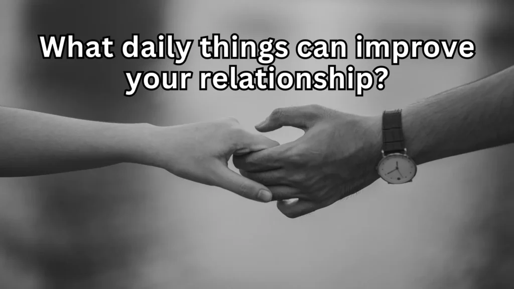 What daily things can improve your relationship?