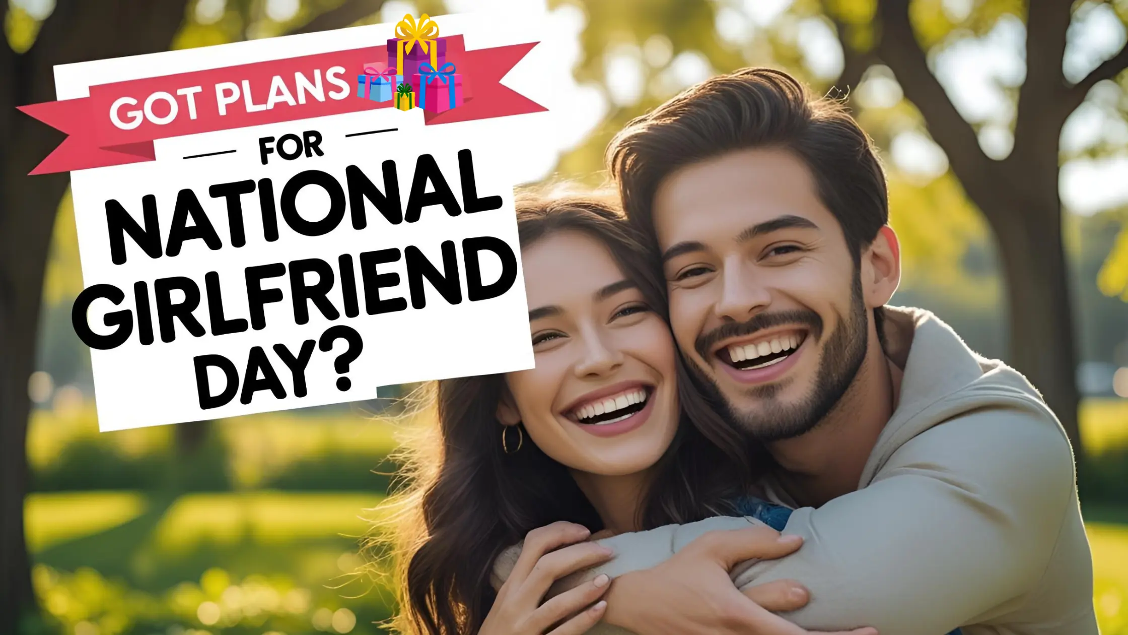 National Girlfriend Day 2024 When is National Boyfriend Day National Girlfriend Day 2025 National Boyfriend and Girlfriend Day National Girlfriends Day gifts National Girlfriends Day messages National ex Girlfriend Day What National Day is it today
